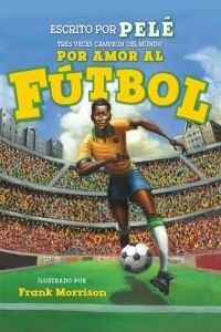 Por amor al ftbol. La historia de Pel (For the Love of Soccer! The Story of Pel)