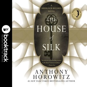 The House of Silk: A Sherlock Holmes Novel: Booktrack Edition