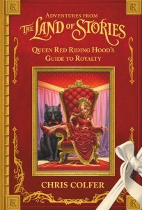 Adventures from the Land of Stories: Queen Red Riding Hood's Guide to Royalty