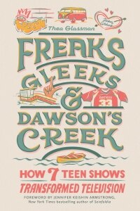 Freaks, Gleeks, and Dawson's Creek