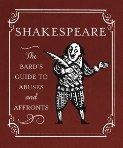 Shakespeare: The Bard's Guide to Abuses and Affronts