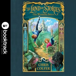 The Land of Stories: The Wishing Spell: Booktrack Edition